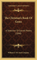 Christian's Book Of Gems: A Selection Of Sacred Poetry (1840)