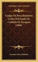 Codigo De Procedimientos Civiles Del Estado De Coahuila De Zaragoza (1898): (Spanish)