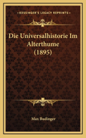 Die Universalhistorie Im Alterthume (1895)