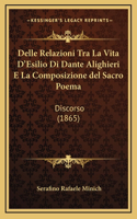 Delle Relazioni Tra La Vita D'Esilio Di Dante Alighieri E La Composizione del Sacro Poema