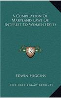 A Compilation Of Maryland Laws Of Interest To Women (1897)