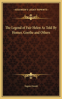The Legend of Fair Helen As Told By Homer, Goethe and Others
