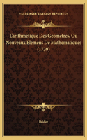 L'arithmetique Des Geometres, Ou Nouveaux Elemens De Mathematiques (1739)