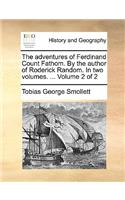 The Adventures of Ferdinand Count Fathom. by the Author of Roderick Random. in Two Volumes. ... Volume 2 of 2