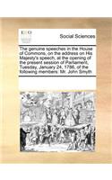 The genuine speeches in the House of Commons, on the address on His Majesty's speech, at the opening of the present session of Parliament, Tuesday, January 24, 1786, of the following members: Mr. John Smyth