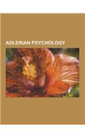 Adlerian Psychology: Adlerian, Adler School of Professional Psychology, Alfred Adler, Birth Order, Classical Adlerian Psychology, Classical