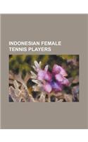 Indonesian Female Tennis Players: Angelique Widjaja, Ayi Sutarno, Ayu Fani Damayanti, Beatrice Gumulya, Dea Sumantri, Diana Julianto, Grace Sari Ysido(English)