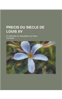Precis Du Siecle de Louis XV; Et Histoire Du Parlement de Paris