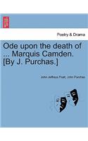Ode Upon the Death of ... Marquis Camden. [by J. Purchas.]