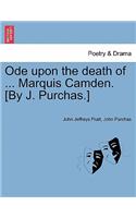 Ode Upon the Death of ... Marquis Camden. [by J. Purchas.]