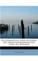 Alt-Osmanische Sprachstudien. Mit Einem Azerbaizanischen Texte ALS Appendix