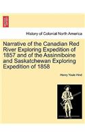 Narrative of the Canadian Red River Exploring Expedition of 1857 and of the Assinniboine and Saskatchewan Exploring Expedition of 1858