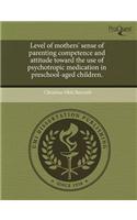 Level of Mothers' Sense of Parenting Competence and Attitude Toward the Use of Psychotropic Medication in Preschool-Aged Children