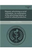 Hispanic Advertising as Social Orientation: An Examination of the Advertising Industry as a Field of Cultural Production