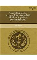 An Autobiographical Scrapbook for Terminally Ill Children: A Guide to Processing Death