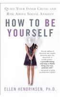 How to Be Yourself: Quiet Your Inner Critic and Rise Above Social Anxiety