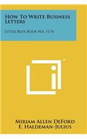 How To Write Business Letters: Little Blue Book No. 1174