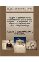 Vaughn V. Board of Police Commissioners of City of Los Angeles U.S. Supreme Court Transcript of Record with Supporting Pleadings
