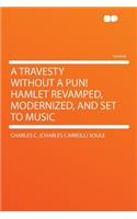 A Travesty Without a Pun! Hamlet Revamped, Modernized, and Set to Music