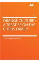 Orange Culture: A Treatise on the Citrus Family: A Treatise on the Citrus Family