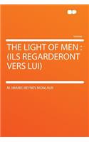 The Light of Men: (ils Regarderont Vers Lui)