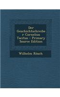 Der Geschichtschreiber Cornelius Tacitus - Primary Source Edition