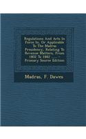 Regulations and Acts in Force In, or Applicable to the Madras Presidency, Relating to Revenue Matters, from 1802 to 1882 ......