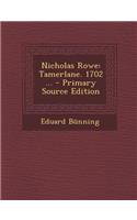 Nicholas Rowe: Tamerlane. 1702 ... - Primary Source Edition
