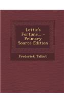 Lottie's Fortune... - Primary Source Edition: (English)