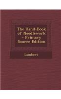 The Hand-Book of Needlework - Primary Source Edition
