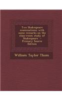 Two Shakespeare Examinations; With Some Remarks on the Class-Room Study of Shakespeare: (English)