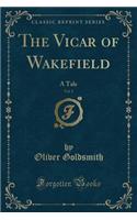The Vicar of Wakefield, Vol. 1: A Tale (Classic Reprint)