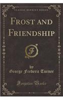 Frost and Friendship (Classic Reprint)