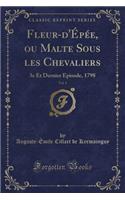 Fleur-d'Épée, Ou Malte Sous Les Chevaliers, Vol. 1