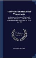 Sunbeams of Health and Temperance: An Instructive Account of the Health Habits of all Nations ... Affording Both Entertainment and Instruction for Young and Old