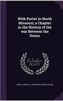 With Porter in North Missouri; a Chapter in the History of the war Between the States
