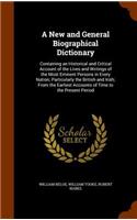 A New and General Biographical Dictionary: Containing an Historical and Critical Account of the Lives and Writings of the Most Eminent Persons in Every Nation; Particularly the British and Ir(English)