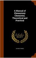 Manual of Elementary Chemistry, Theoretical and Practical