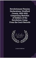 Revolutionary Pension Declarations, Strafford County, 1820-1832; Comprising Sketches of Soldiers of the Revolution; Comp. from the Court Records