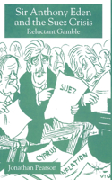Sir Anthony Eden and the Suez Crisis