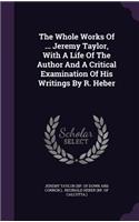 The Whole Works Of ... Jeremy Taylor, With A Life Of The Author And A Critical Examination Of His Writings By R. Heber