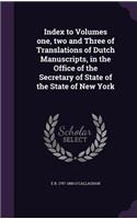 Index to Volumes one, two and Three of Translations of Dutch Manuscripts, in the Office of the Secretary of State of the State of New York