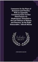 Comments On the Plays of Beaumont and Fletcher, With an Appendix, Containing Some Further Observations On Shakespeare, Extended to the Late Editions of Malone and Steevens. by the Right Honourable J. Monck Mason