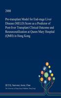 Pre-Transplant Model for End-Stage Liver Disease (Meld) Score as a Predictor of Post-Liver Transplant Clinical Outcome and Resourceutilization at Queen Mary Hospital (Qmh) in Hong Kong: (English)