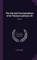The Life and Correspondence of Sir Thomas Lawrence, Kt; Volume 2