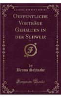 Oeffentliche VortrÃ¤ge Gehalten in Der Schweiz, Vol. 7 (Classic Reprint)