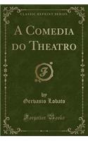 A Comedia Do Theatro (Classic Reprint)