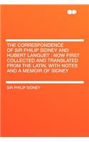 The Correspondence of Sir Philip Sidney and Hubert Languet: Now First Collected and Translated from the Latin, with Notes and a Memoir of Sidney: Now First Collected and Translated from the Latin, with Notes and a Memoir of Sidney