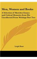 Men, Women and Books: A Selection of Sketches Essays and Critical Memoirs from His Uncollected Prose Writings Part Two