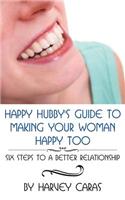 Happy Hubby's Guide To Making Your Woman Happy Too